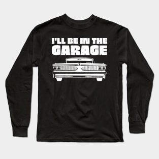 I'll Be in My Garage Car Mechanic Long Sleeve T-Shirt